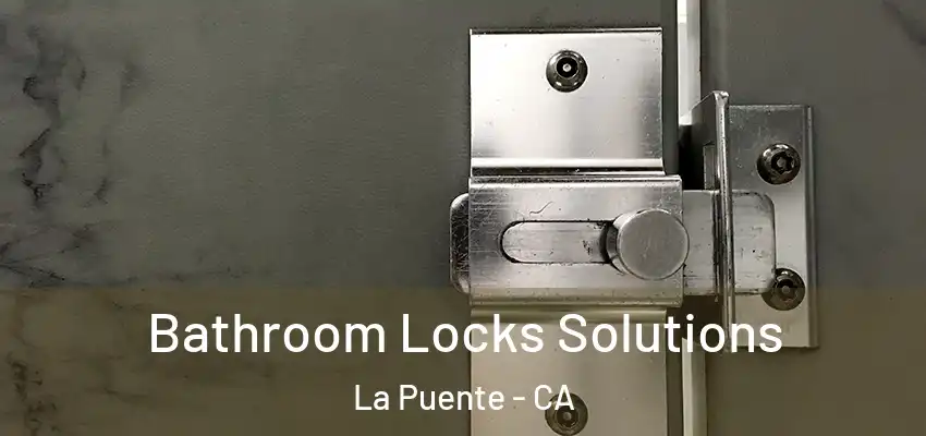  Bathroom Locks Solutions La Puente - CA