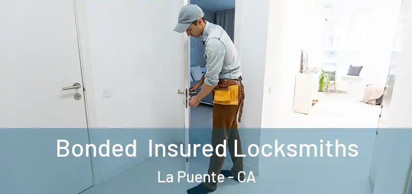 Bonded Insured Locksmiths La Puente - CA