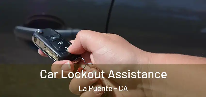 Car Lockout Assistance La Puente - CA