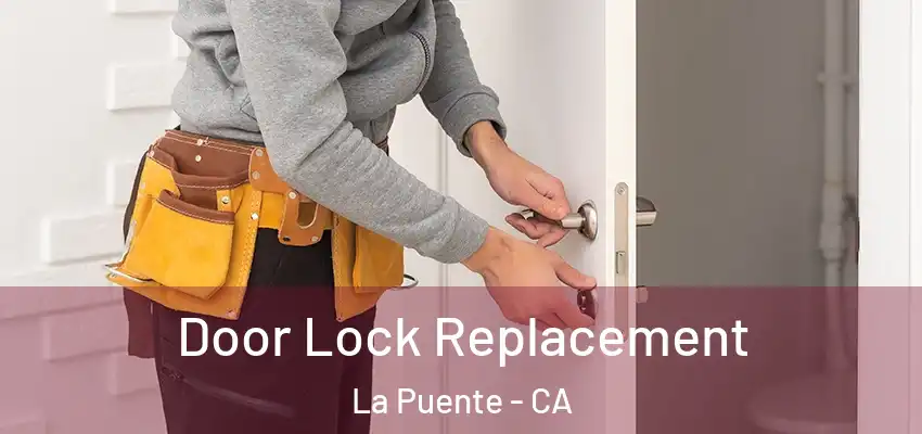  Door Lock Replacement La Puente - CA