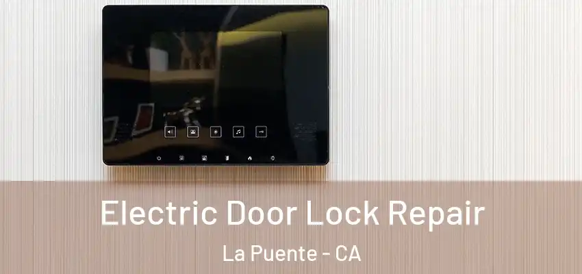  Electric Door Lock Repair La Puente - CA