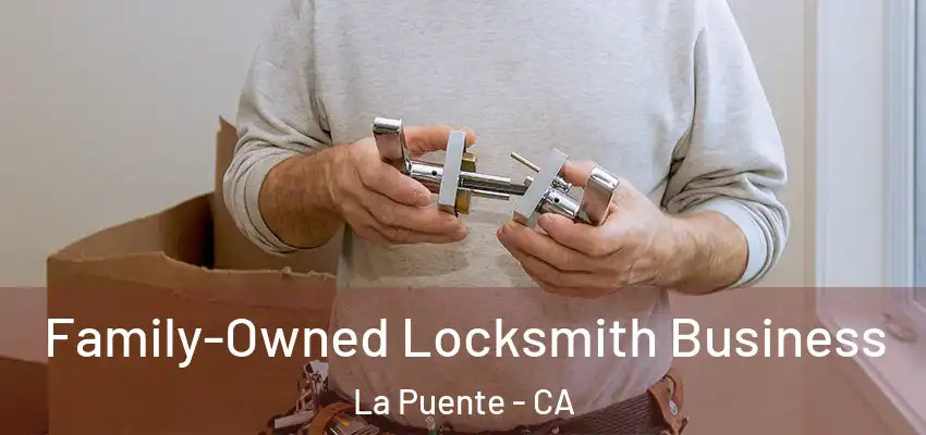  Family-Owned Locksmith Business La Puente - CA