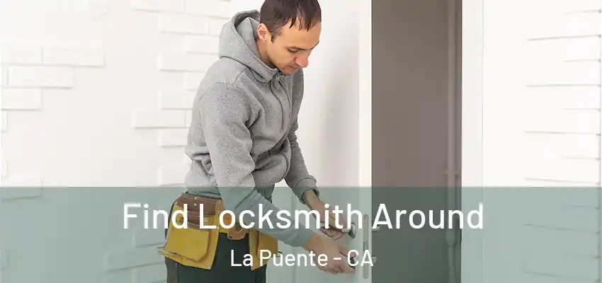 Find Locksmith Around La Puente - CA