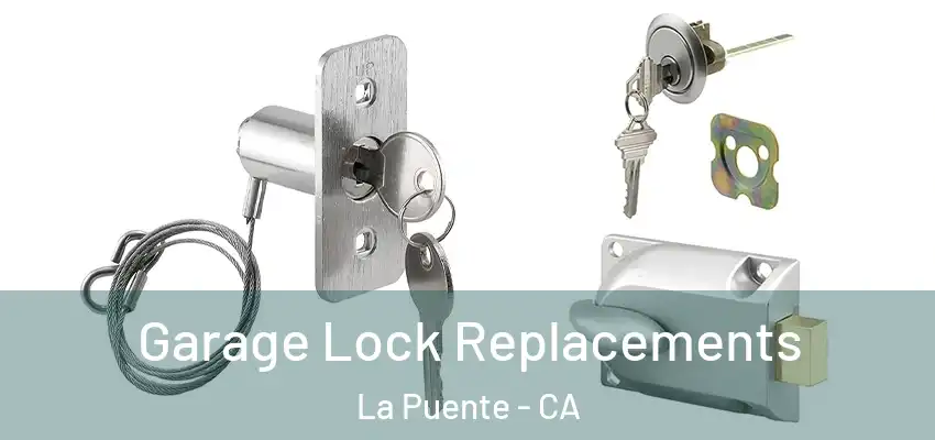  Garage Lock Replacements La Puente - CA