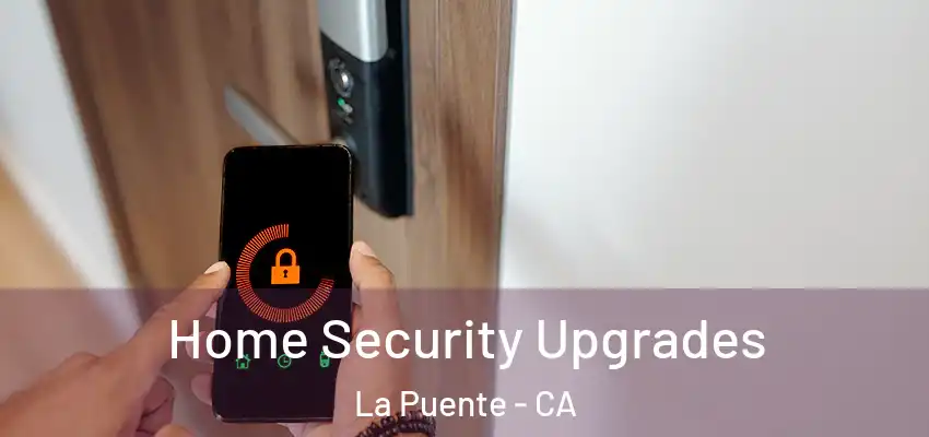  Home Security Upgrades La Puente - CA