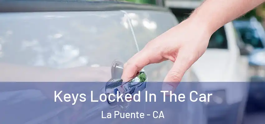 Keys Locked In The Car La Puente - CA