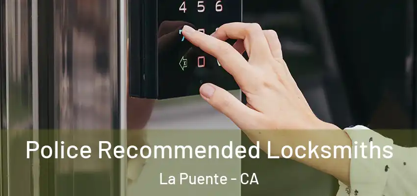 Police Recommended Locksmiths La Puente - CA