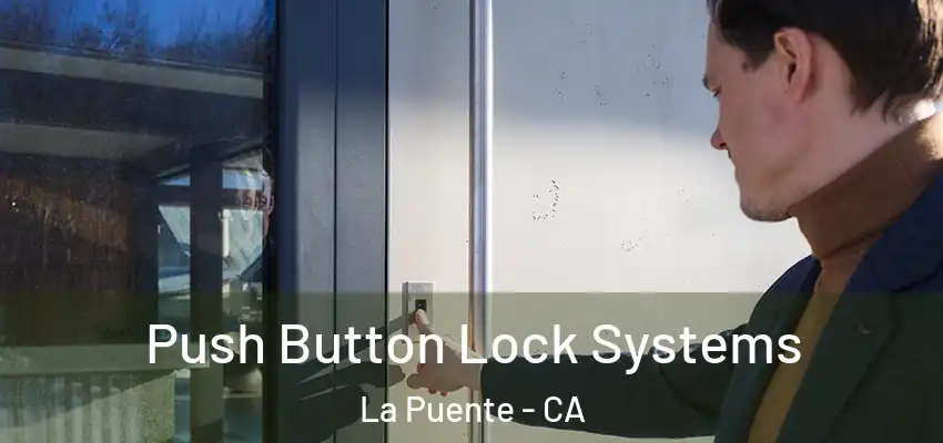  Push Button Lock Systems La Puente - CA